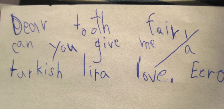 "Dear Tooth Fairy, can you give me a Turkish Lira.  Love, Eero"